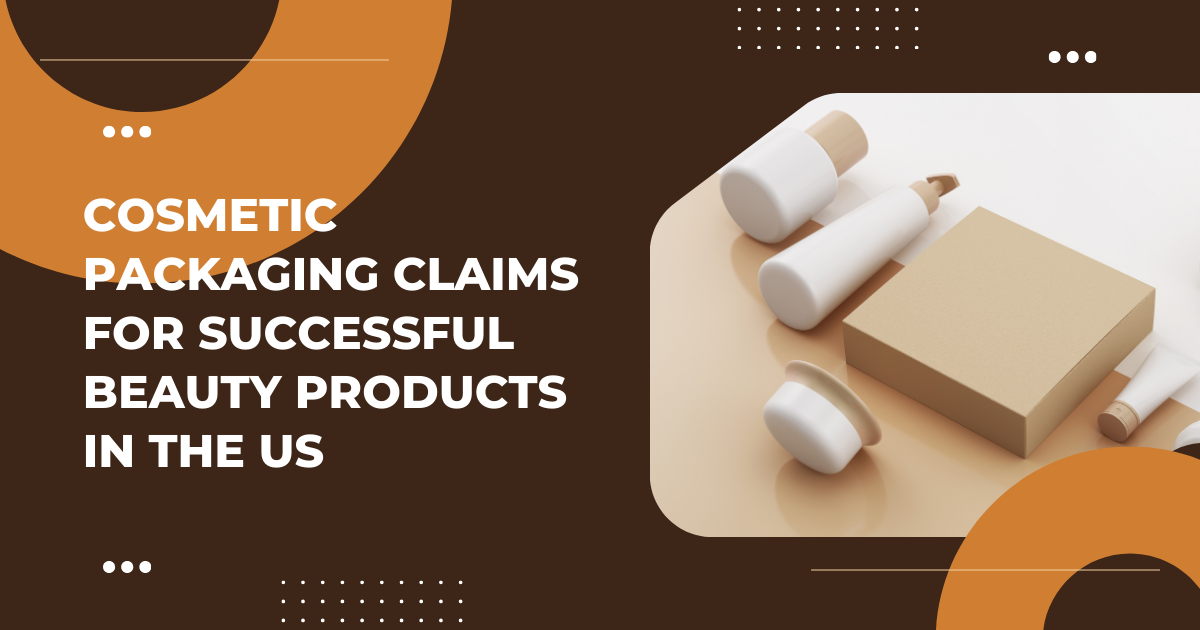 Cosmetic Packaging Claims for Successful Beauty Products in the US