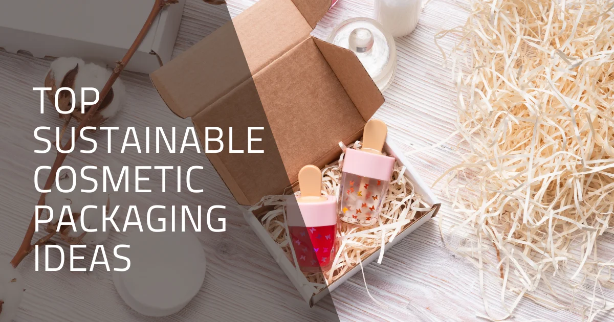 Top Sustainable Cosmetic Packaging Ideas